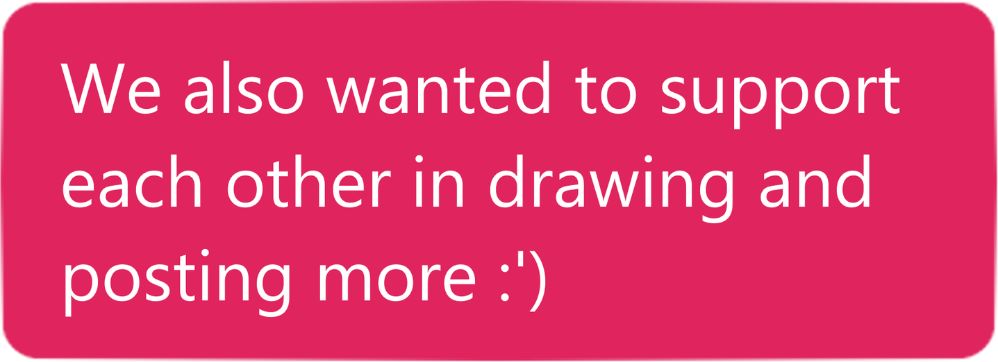 We also wanted to support each other in drawing and posting more.