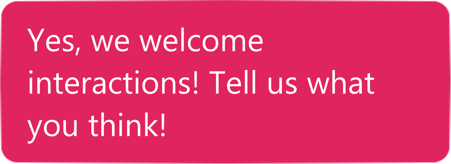 Answer. Yes, we welcome interactions! Tell us what you think!